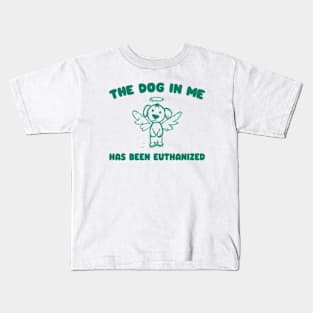 The Dog In me has been euthanized Unisex Kids T-Shirt